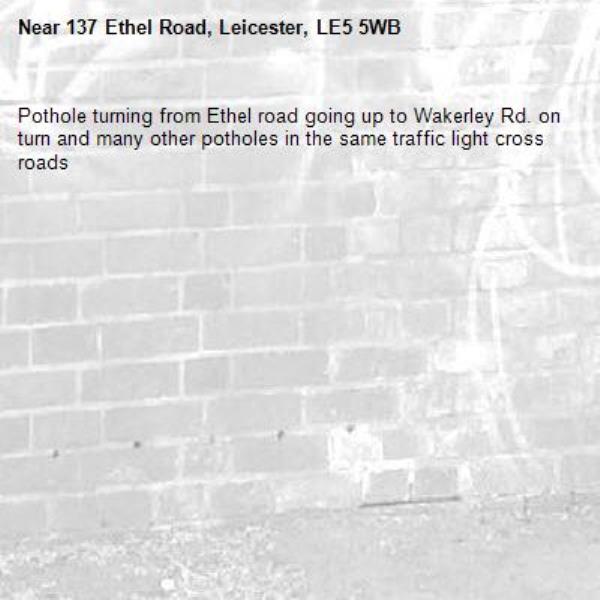 Pothole turning from Ethel road going up to Wakerley Rd. on turn and many other potholes in the same traffic light cross roads -137 Ethel Road, Leicester, LE5 5WB
