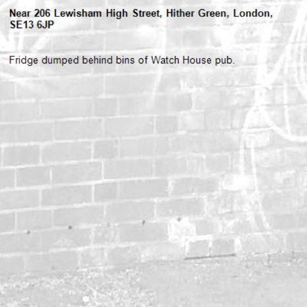 Fridge dumped behind bins of Watch House pub. -206 Lewisham High Street, Hither Green, London, SE13 6JP
