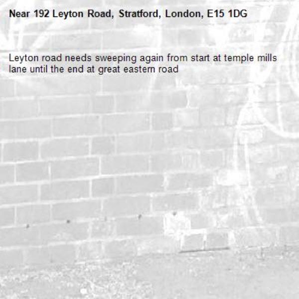 Leyton road needs sweeping again from start at temple mills lane until the end at great eastern road-192 Leyton Road, Stratford, London, E15 1DG