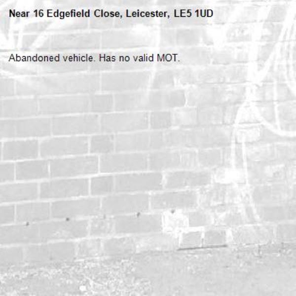 Abandoned vehicle. Has no valid MOT. -16 Edgefield Close, Leicester, LE5 1UD