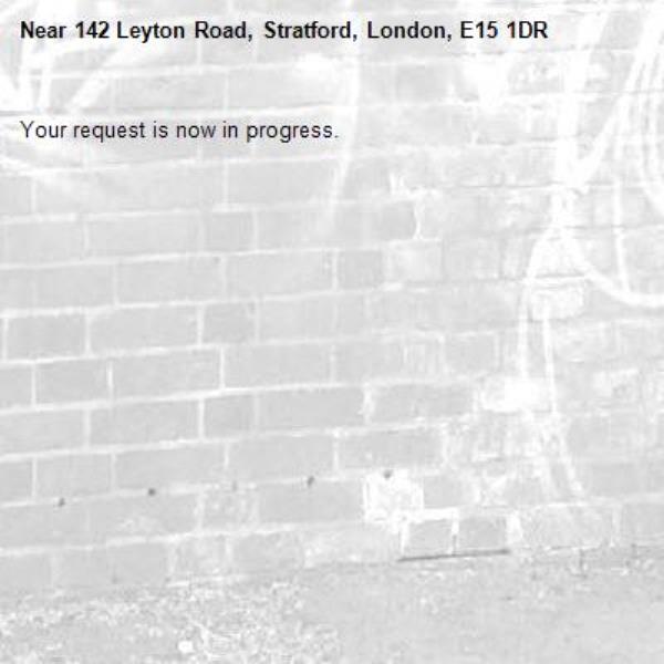 Your request is now in progress.-142 Leyton Road, Stratford, London, E15 1DR