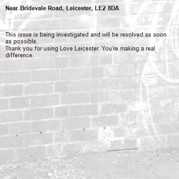 This issue is being investigated and will be resolved as soon as possible.
Thank you for using Love Leicester. You’re making a real difference.
-Bridevale Road, Leicester, LE2 8DA