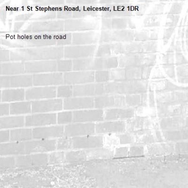 Pot holes on the road-1 St Stephens Road, Leicester, LE2 1DR
