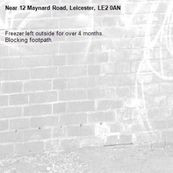Freezer left outside for over 4 months.
Blocking footpath.-12 Maynard Road, Leicester, LE2 0AN