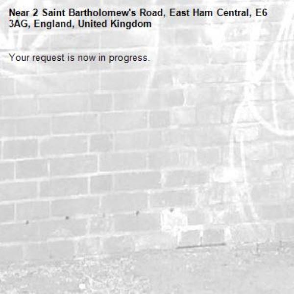 Your request is now in progress.-2 Saint Bartholomew's Road, East Ham Central, E6 3AG, England, United Kingdom