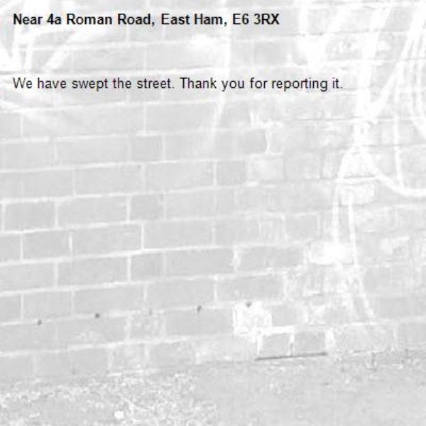 We have swept the street. Thank you for reporting it.-4a Roman Road, East Ham, E6 3RX