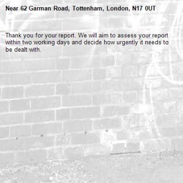 Thank you for your report. We will aim to assess your report within two working days and decide how urgently it needs to be dealt with.-62 Garman Road, Tottenham, London, N17 0UT