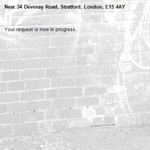 Your request is now in progress.-34 Devenay Road, Stratford, London, E15 4AY