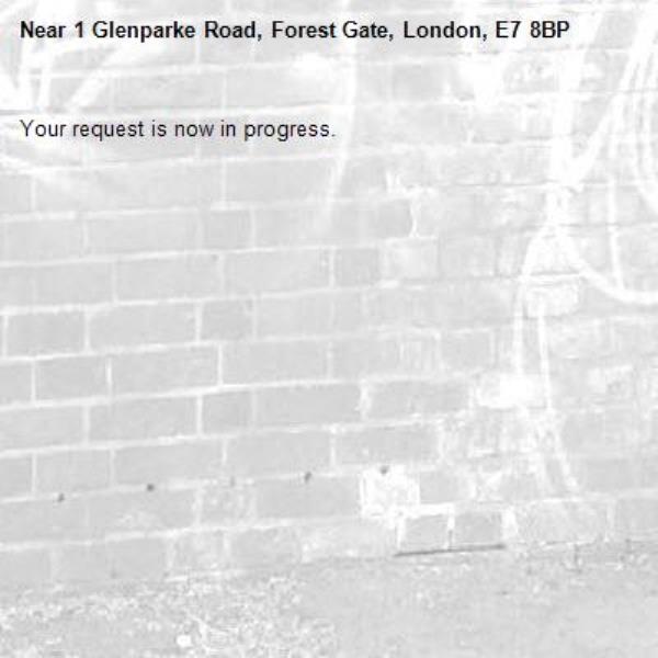 Your request is now in progress.-1 Glenparke Road, Forest Gate, London, E7 8BP
