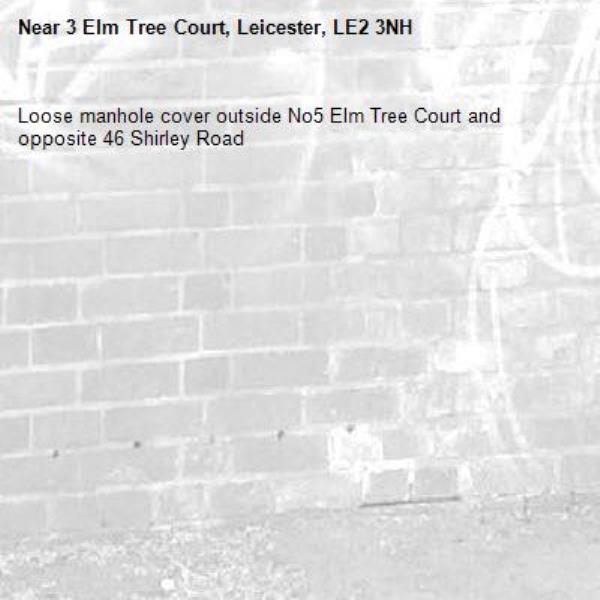 Loose manhole cover outside No5 Elm Tree Court and opposite 46 Shirley Road -3 Elm Tree Court, Leicester, LE2 3NH