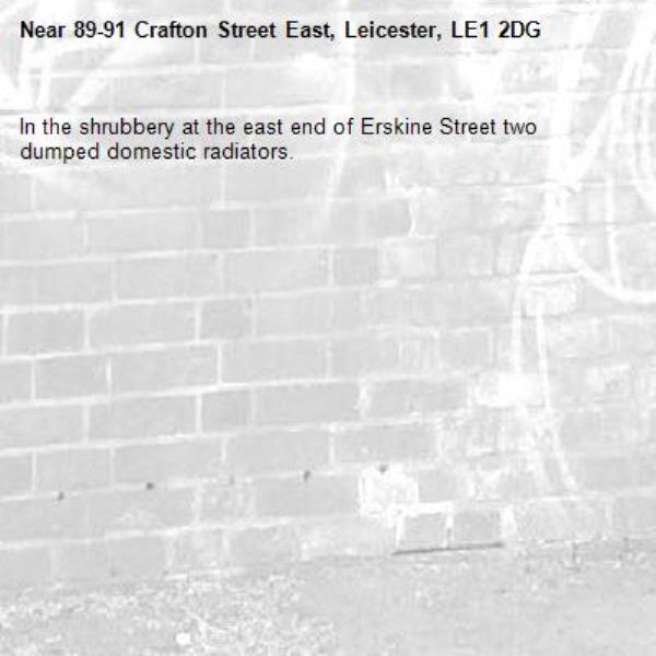 In the shrubbery at the east end of Erskine Street two dumped domestic radiators.-89-91 Crafton Street East, Leicester, LE1 2DG