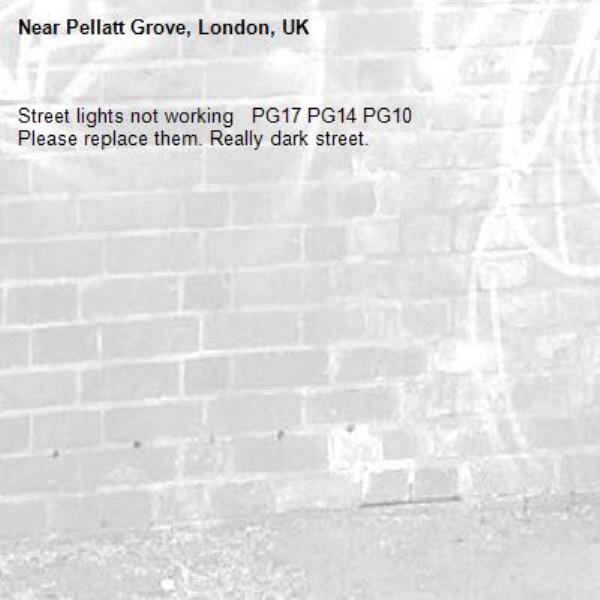 Street lights not working   PG17 PG14 PG10 
Please replace them. Really dark street.-Pellatt Grove, London, UK