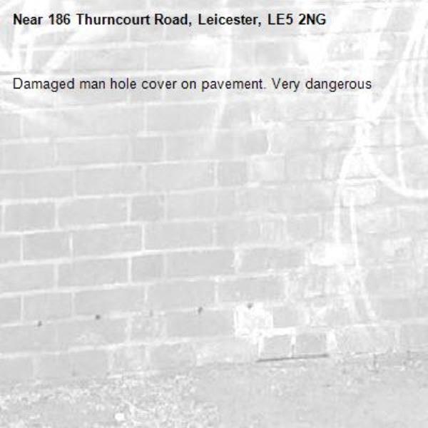 Damaged man hole cover on pavement. Very dangerous-186 Thurncourt Road, Leicester, LE5 2NG