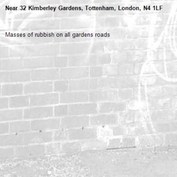 Masses of rubbish on all gardens roads-32 Kimberley Gardens, Tottenham, London, N4 1LF