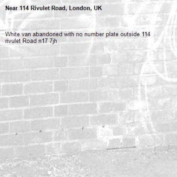 White van abandoned with no number plate outside 114 rivulet Road n17 7jh -114 Rivulet Road, London, UK