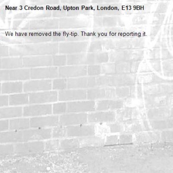We have removed the fly-tip. Thank you for reporting it.-3 Credon Road, Upton Park, London, E13 9BH
