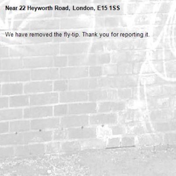 We have removed the fly-tip. Thank you for reporting it.-22 Heyworth Road, London, E15 1SS