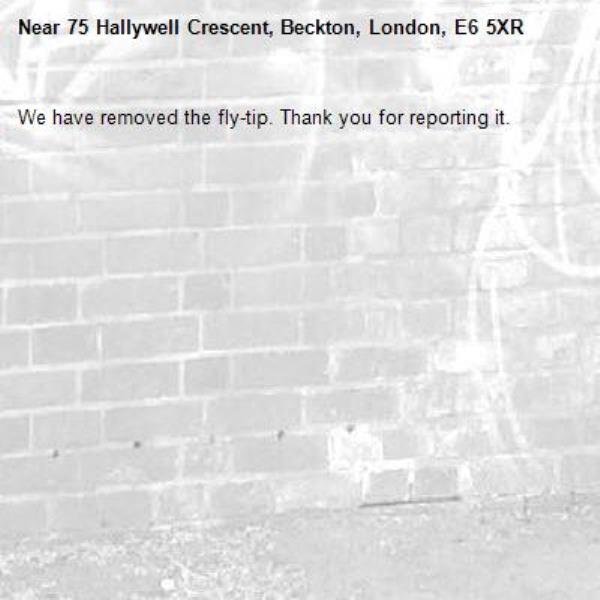 We have removed the fly-tip. Thank you for reporting it.-75 Hallywell Crescent, Beckton, London, E6 5XR