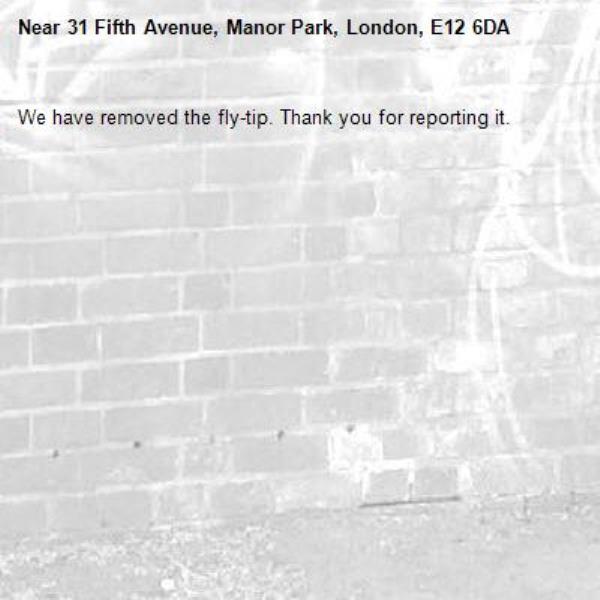 We have removed the fly-tip. Thank you for reporting it.-31 Fifth Avenue, Manor Park, London, E12 6DA