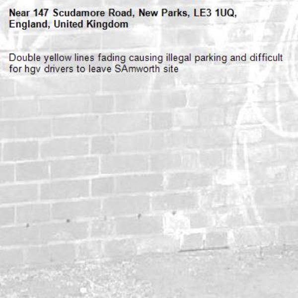 Double yellow lines fading causing illegal parking and difficult for hgv drivers to leave SAmworth site-147 Scudamore Road, New Parks, LE3 1UQ, England, United Kingdom