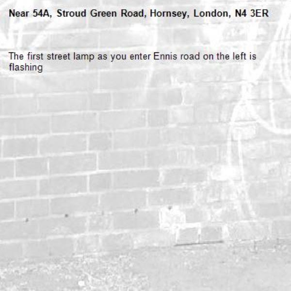 The first street lamp as you enter Ennis road on the left is flashing -54A, Stroud Green Road, Hornsey, London, N4 3ER