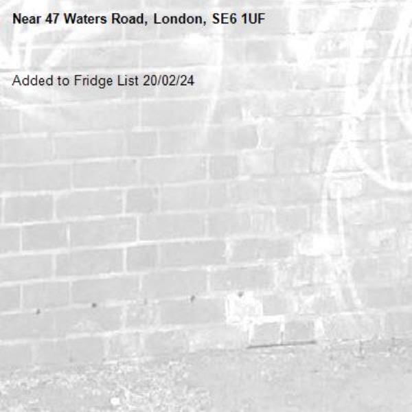 Added to Fridge List 20/02/24-47 Waters Road, London, SE6 1UF