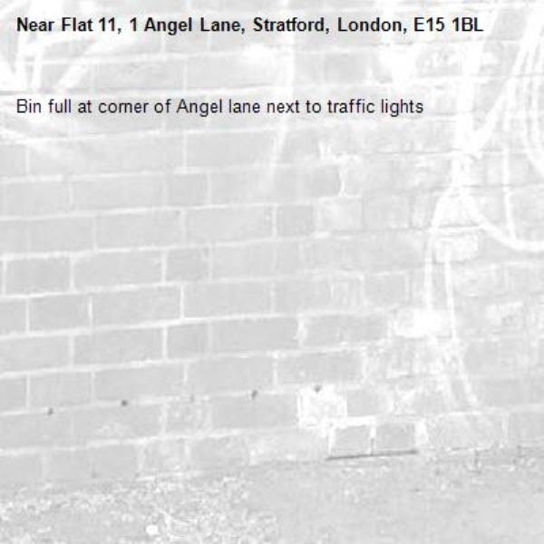 Bin full at corner of Angel lane next to traffic lights -Flat 11, 1 Angel Lane, Stratford, London, E15 1BL
