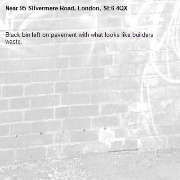 Black bin left on pavement with what looks like builders waste.-95 Silvermere Road, London, SE6 4QX
