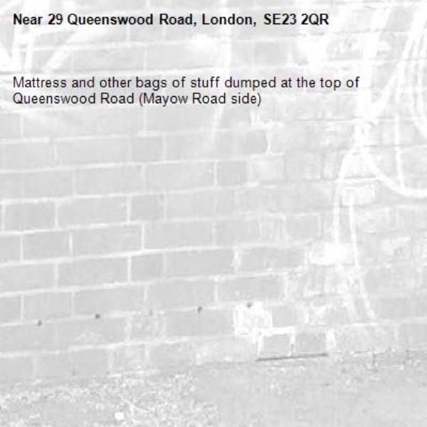 Mattress and other bags of stuff dumped at the top of Queenswood Road (Mayow Road side) -29 Queenswood Road, London, SE23 2QR