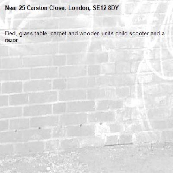 Bed, glass table, carpet and wooden units child scooter and a razor -25 Carston Close, London, SE12 8DY