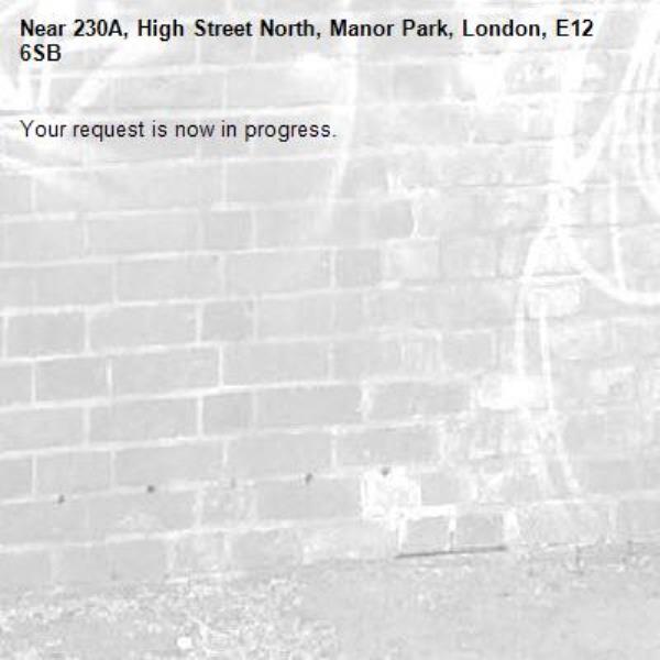 Your request is now in progress.-230A, High Street North, Manor Park, London, E12 6SB