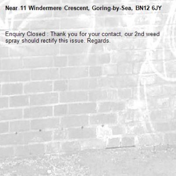 Enquiry Closed : Thank you for your contact, our 2nd weed spray should rectify this issue. Regards.-11 Windermere Crescent, Goring-by-Sea, BN12 6JY