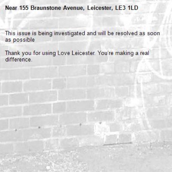 This issue is being investigated and will be resolved as soon as possible

Thank you for using Love Leicester. You’re making a real difference.

-155 Braunstone Avenue, Leicester, LE3 1LD