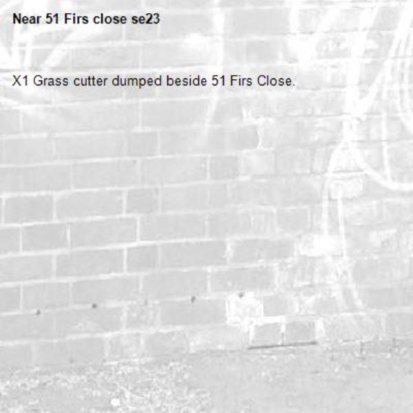 X1 Grass cutter dumped beside 51 Firs Close. -51 Firs close se23