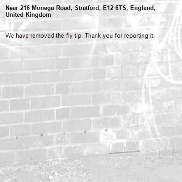We have removed the fly-tip. Thank you for reporting it.-216 Monega Road, Stratford, E12 6TS, England, United Kingdom