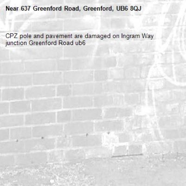 CPZ pole and pavement are damaged on Ingram Way junction Greenford Road ub6 -637 Greenford Road, Greenford, UB6 8QJ