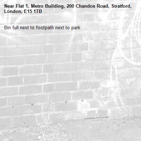 Bin full next to footpath next to park -Flat 1, Metro Building, 200 Chandos Road, Stratford, London, E15 1TB