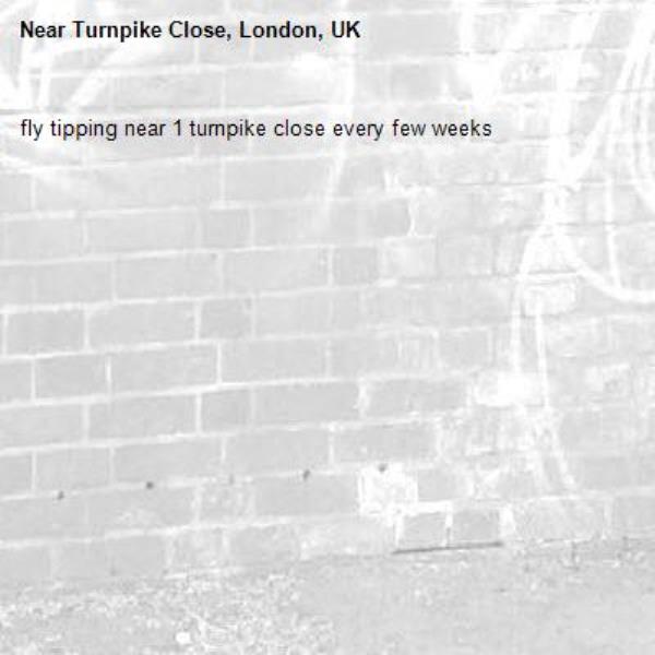 fly tipping near 1 turnpike close every few weeks -Turnpike Close, London, UK