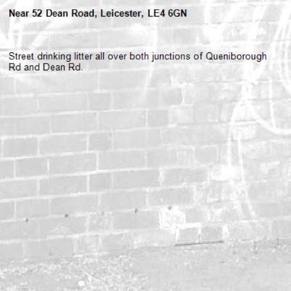 Street drinking litter all over both junctions of Queniborough Rd and Dean Rd.-52 Dean Road, Leicester, LE4 6GN