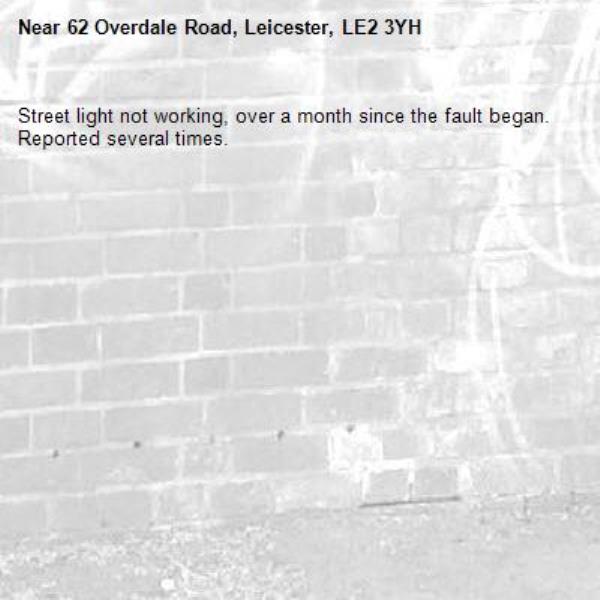 Street light not working, over a month since the fault began. Reported several times. -62 Overdale Road, Leicester, LE2 3YH