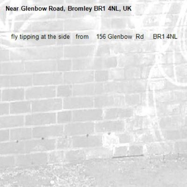    fly tipping at the side   from    156 Glenbow  Rd     BR1 4NL-Glenbow Road, Bromley BR1 4NL, UK