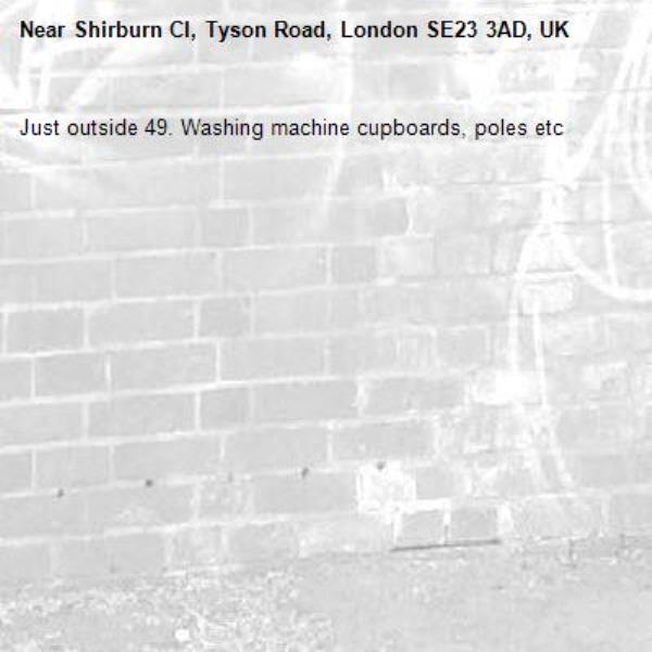 Just outside 49. Washing machine cupboards, poles etc-Shirburn Cl, Tyson Road, London SE23 3AD, UK