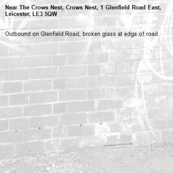 Outbound on Glenfield Road, broken glass at edge of road-The Crows Nest, Crows Nest, 1 Glenfield Road East, Leicester, LE3 5QW