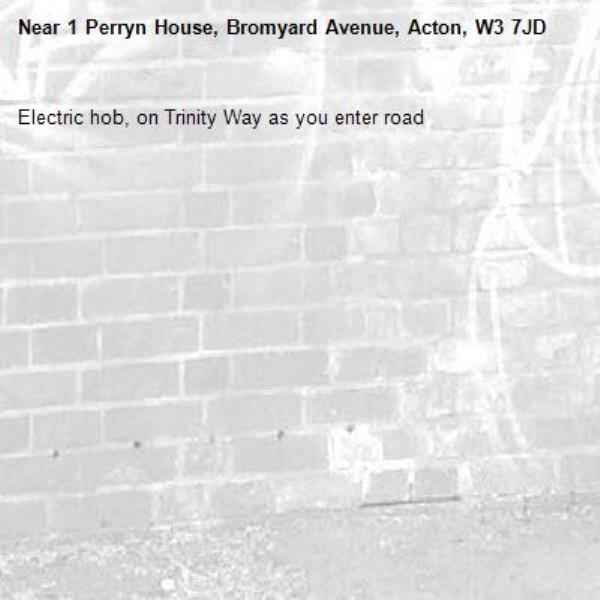 Electric hob, on Trinity Way as you enter road-1 Perryn House, Bromyard Avenue, Acton, W3 7JD