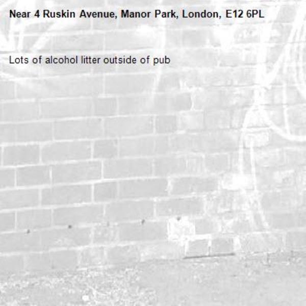 Lots of alcohol litter outside of pub-4 Ruskin Avenue, Manor Park, London, E12 6PL