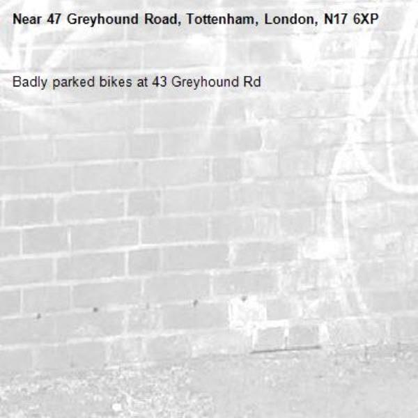 Badly parked bikes at 43 Greyhound Rd -47 Greyhound Road, Tottenham, London, N17 6XP