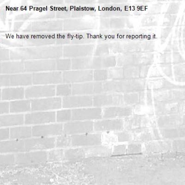 We have removed the fly-tip. Thank you for reporting it.-64 Pragel Street, Plaistow, London, E13 9EF