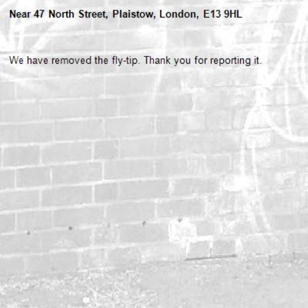 We have removed the fly-tip. Thank you for reporting it.-47 North Street, Plaistow, London, E13 9HL