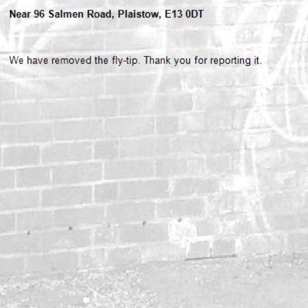 We have removed the fly-tip. Thank you for reporting it.-96 Salmen Road, Plaistow, E13 0DT
