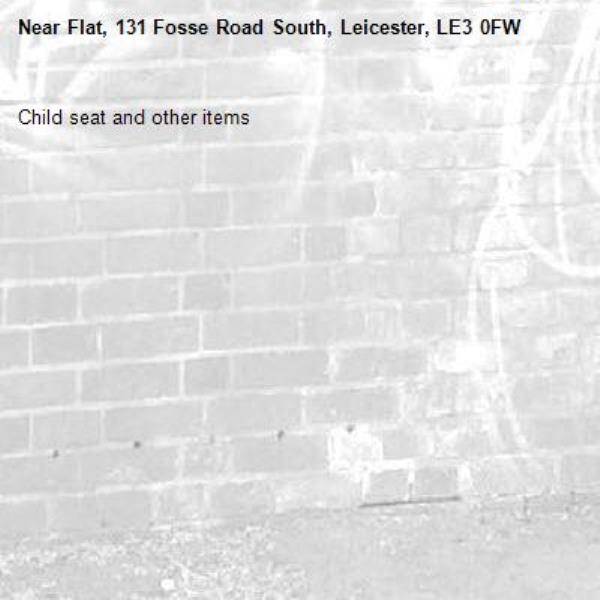 Child seat and other items -Flat, 131 Fosse Road South, Leicester, LE3 0FW